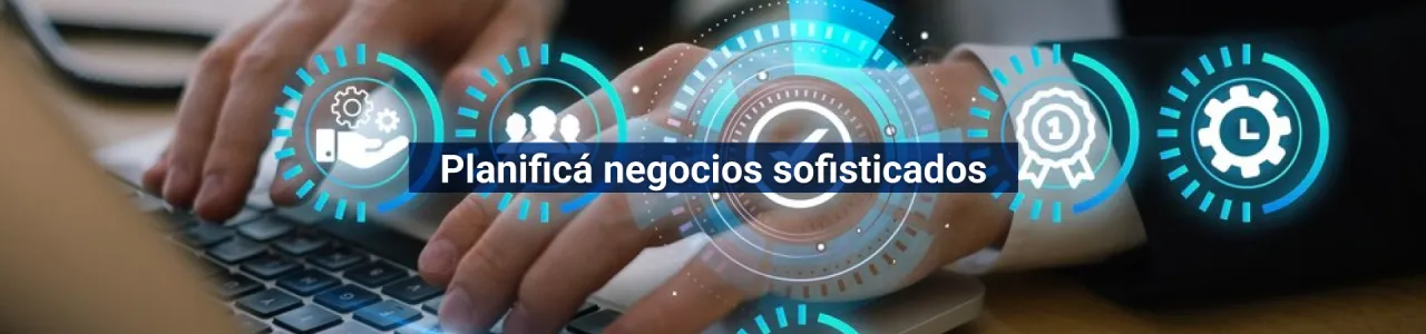 Planificá negocios sofisticados