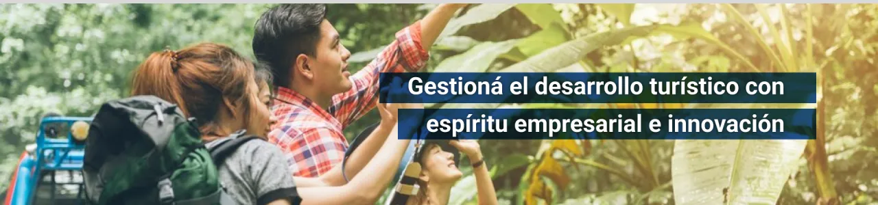 Gestioná el desarrollo turístico con espíritu empresarial e innovación