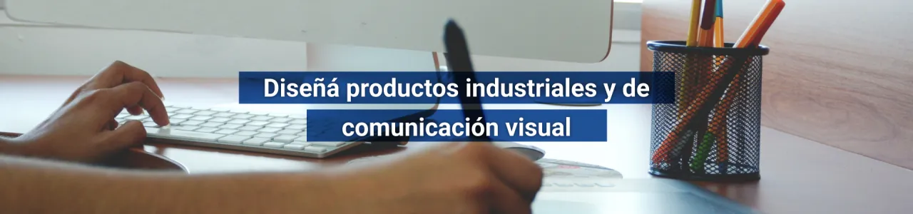 Diseñá productos industriales y de comunicación visual 