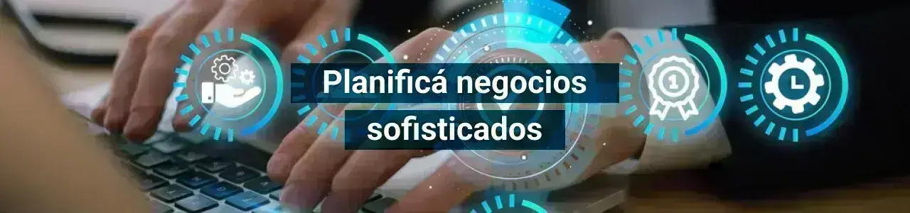 Planificá negocios sofisticados