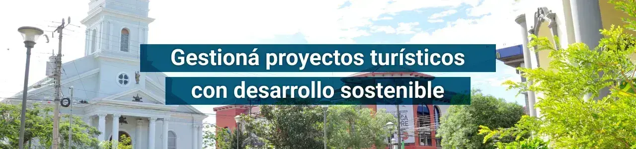Gestioná proyectos turísticos con desarrollo sostenible