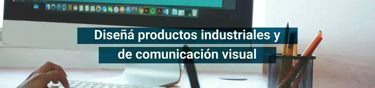 Diseñá productos industriales y de comunicación visual