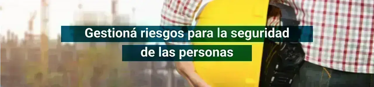 Gestioná riesgos para la seguridad de las personas