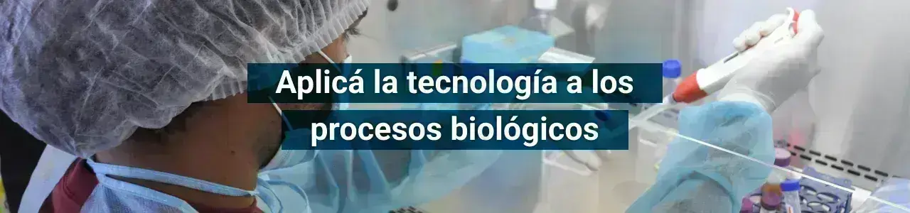 Aplicá la tecnología a los procesos biológicos